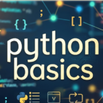 Python Basics: A Beginner-Friendly Guide to Get Started