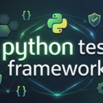 Python Test Framework: A Complete Guide for Developers