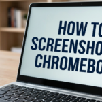 How to Screenshot on Chromebook: Simple Step-by-Step Guide