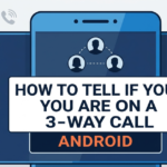 How to Tell If You Are on a 3-Way Call Android