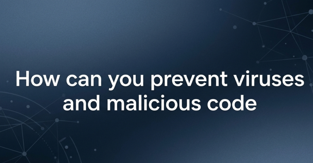 How Can You Prevent Viruses and Malicious Code? (Complete Guide)